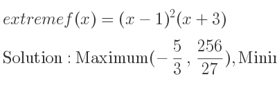 The extreme f(x)=(x-1)^2(x+3) is Maximum(-5/3 , 256/27),Minimum(1,0)